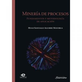 Minería de procesos: Fundamentos Y Metodología De Aplicación