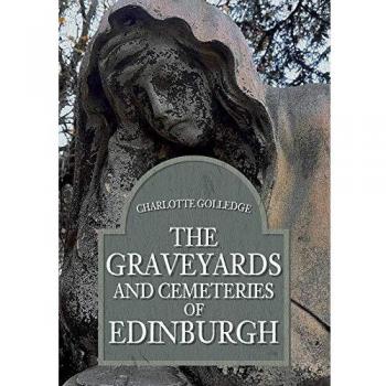 The Graveyards and Cemeteries of Edinburgh