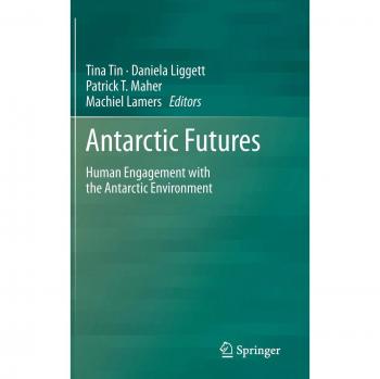 Antarctic Futures: Human Engagement with the Antarctic Environment