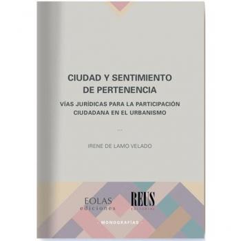 Ciudad y sentimiento de pertenencia: Vías jurídicas para la participación ciudadana en el urbanismo - Lamo Velado Irene De