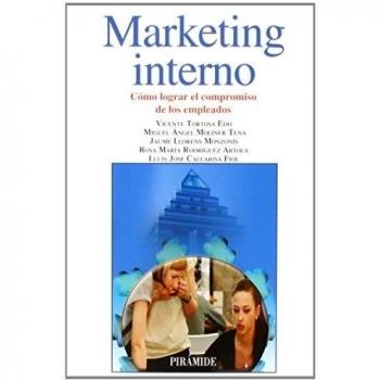 Marketing interno: Cómo lograr el compromiso de los empleados - Tortosa Edo, Vicente/moliner Tena, Miguel ángel/llorens Monzonís, Jaume/rodríguez Artola, Rosa María