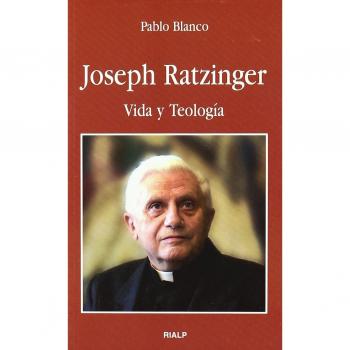 Joseph Ratzinger. Vida y Teología