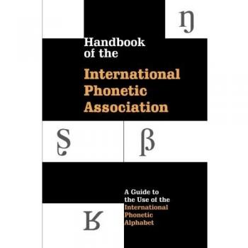 Handbook of the International Phonetic Association: A Guide To The Use Of The International Phonetic Alphabet
