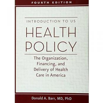 Introduction to US Health Policy: The Organization, Financing, and Delivery of Health Care in America