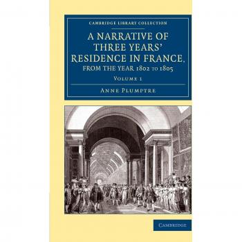 Narrativa de Tres Años de Residencia en Francia, Principalmente en los Departamentos del Sur, 1802-1805 - Colección de Biblioteca - Viajes, Europa (3 Volúmenes)