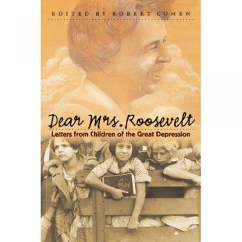 Dear Mrs. Roosevelt: Children's Letters from the Great Depression