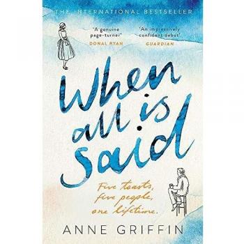 Cuando Todo Está Dicho: Cinco brindis. Cinco personas. Una vida, de Anne Griffin - Bestseller irlandés número uno