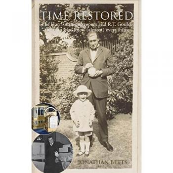 Time Restored: The Harrison timekeepers and R.T. Gould, the man who knew