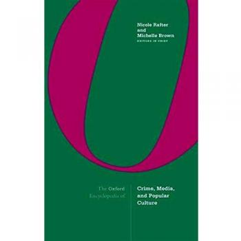 The Oxford Encyclopedia of Crime, Media, and Popular Culture: 3-volume set