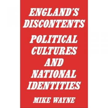 England's Discontents: Political Cultures and National Identities