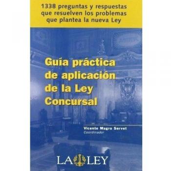 Guía práctica de aplicación de la Ley concursal: 1338 preguntas y respuestas que resuelven los problemas que plantea la nueva Ley