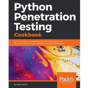 Python Penetration Testing Cookbook: Practical recipes on implementing information gathering, network security, intrusion detection, and post-exploitation