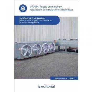 Puesta en marcha y regulación de instalaciones frigoríficas. IMAR0108 - Montaje y mantenimiento de instalaciones frigoríficas