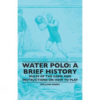 Historia Breve del Water Polo: Reglas del Juego e Instrucciones para Jugar