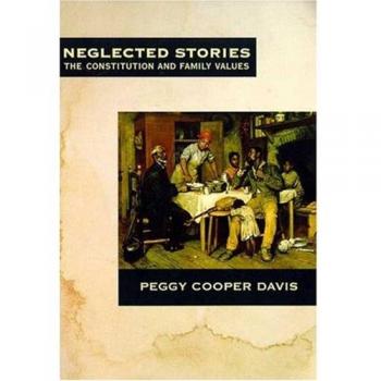 Neglected Stories: The Constitution and Family Values by Peggy Cooper Davis - Book Edition