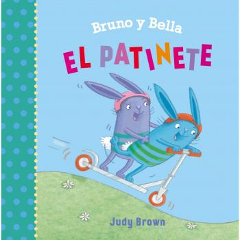 Bruno y Bella. El patinete - BROWN, JUDY