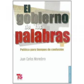 Gobierno de las palabras, el - politica para tiempos de confusion - Juan Carlos Monedero