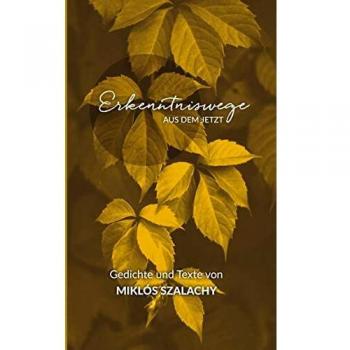 Caminos de Conocimiento desde el Ahora: Poemas y Textos de Miklós Szalachy (Tapa blanda)