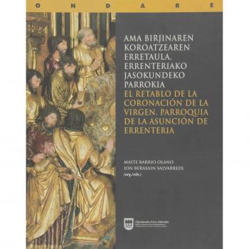 AMA BIRJINAREN KOROATZEAREN ERRETAULA. ERRENTERIAKO JASOKUNDEKO PARROKIA / EL RETABLO DE LA CORONACIÓN DE LA VIRGEN. PARROQUIA DE LA ASUNCIÓN DE ERRENTERIA.