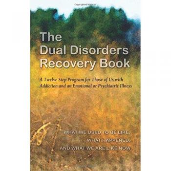 Dual Disorders Recovery Book, The: A Twelve Step Program for Those of Us with Addiction and an Emotional or Psychiatric Illness