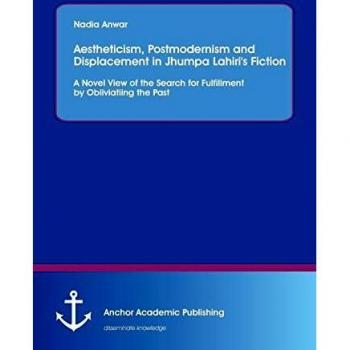 Aestheticism and Postmodernism in Jhumpa Lahiri's Fiction: An Analytical Study on Fulfillment and Displacement