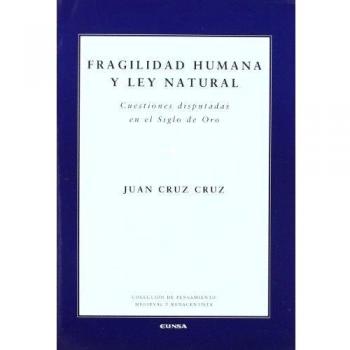 Fragilidad humana y ley natural: cuestiones disputadas en el siglo de oro