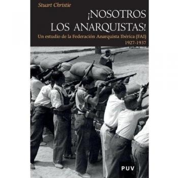 ¡Nosotros Los Anarquistas!: Un estudio de la Federación Anarquista Ibérica