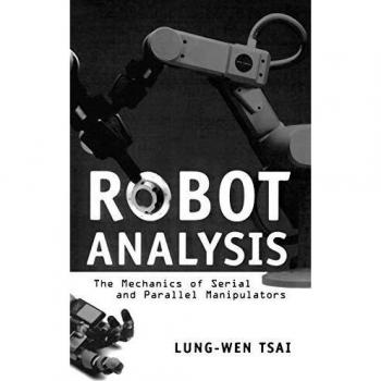 Robot de Análisis Tapa Dura: La Mecánica de Manipuladores Seriales y Paralelos