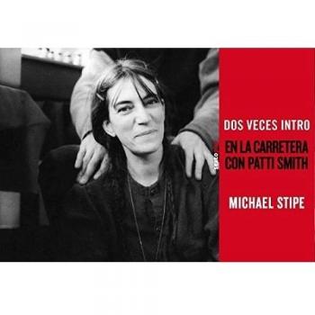 Dos veces intro: En la carretera con Patti Smith - Michael Stipe