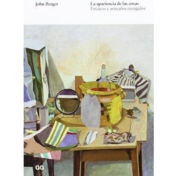 La apariencia de las cosas: Ensayos y artículos escogidos - John Berger