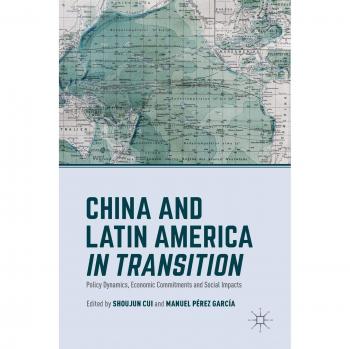 China and Latin America in Transition: Policy Dynamics, Economic Commitments, and Social Impacts