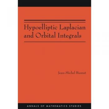 Hypoelliptic Laplacian and Orbital Integrals (Mathematics Studies Series, Volume 177)