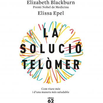 La solució telòmer: Com viure més i d'una manera més saludable