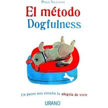 El Método Dogfulness: Un perro nos enseña la alegría de vivir
