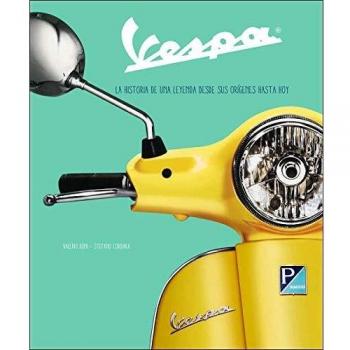 Vespa. Historia De Una Leyenda: La historia de una leyenda desde sus orígenes hasta hoy