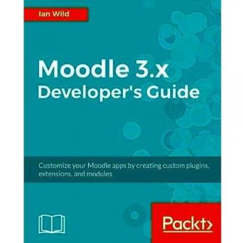 Guía del Desarrollador de Moodle 3.x: Crea plugins, extensiones y módulos personalizados