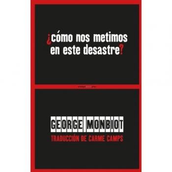 Cómo nos metimos en este desastre - George Monbiot