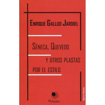 SÉNECA, QUEVEDO Y OTROS PLASTAS POR EL ESTILO - Enrique Gallud Jardiel