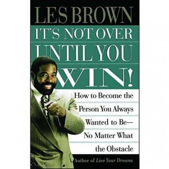 Les Brown's It's Not Over Until You Win: Motivational Self-Help Book on Overcoming Obstacles
