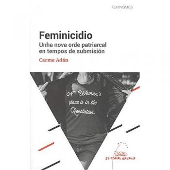 Feminicidio. Unha nova order patriarcal en tempos de submisión