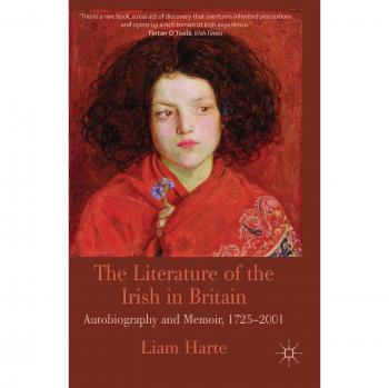 The Literature of the Irish in Britain: Autobiography and Memoir, 1725-2001