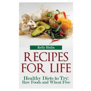 Recetas para la Vida: Dietas Saludables para Probar - Alimentos Crudos y Sin Trigo