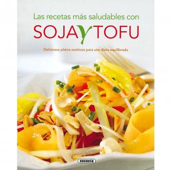 Recetas Mas Saludables Con Soja Y Tofu, Las