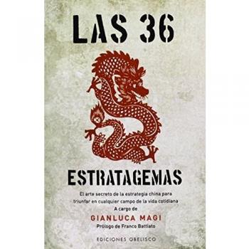 Las 36 Estratagemas: El Arte Secreto de la Estrategia China Para Triunfar en Cualquier Campo de la Vida Cotidiana