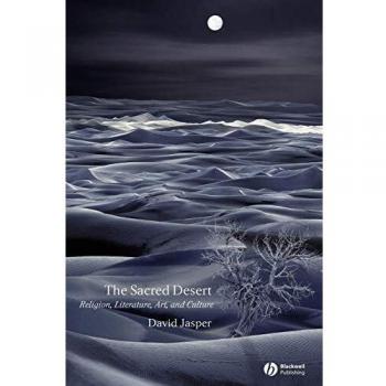 The Sacred Desert: Religion, Literature, Art and Culture