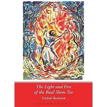 The Light and Fire of the Baal Shem Tov