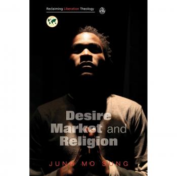 Desire, Market and Religion: Reclaiming Liberation Theology - SCM Press Edition