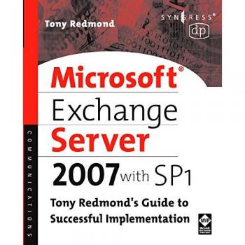 Microsoft Exchange Server 2007 with SP1: Tony Redmond's Guide to Successful Implementation