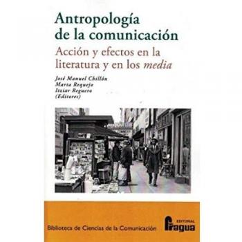 Antropología de la comunicación. Acción y efectos en la literatura y en los media