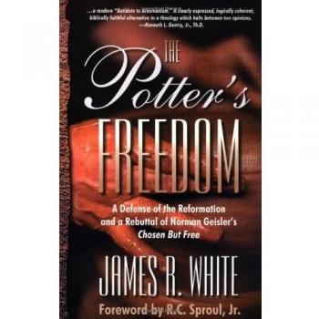 Potter's Freedom: A Defense of the Reformation & a Rebuttal to Norman Geisler's Chosen But Free: Revised Edition